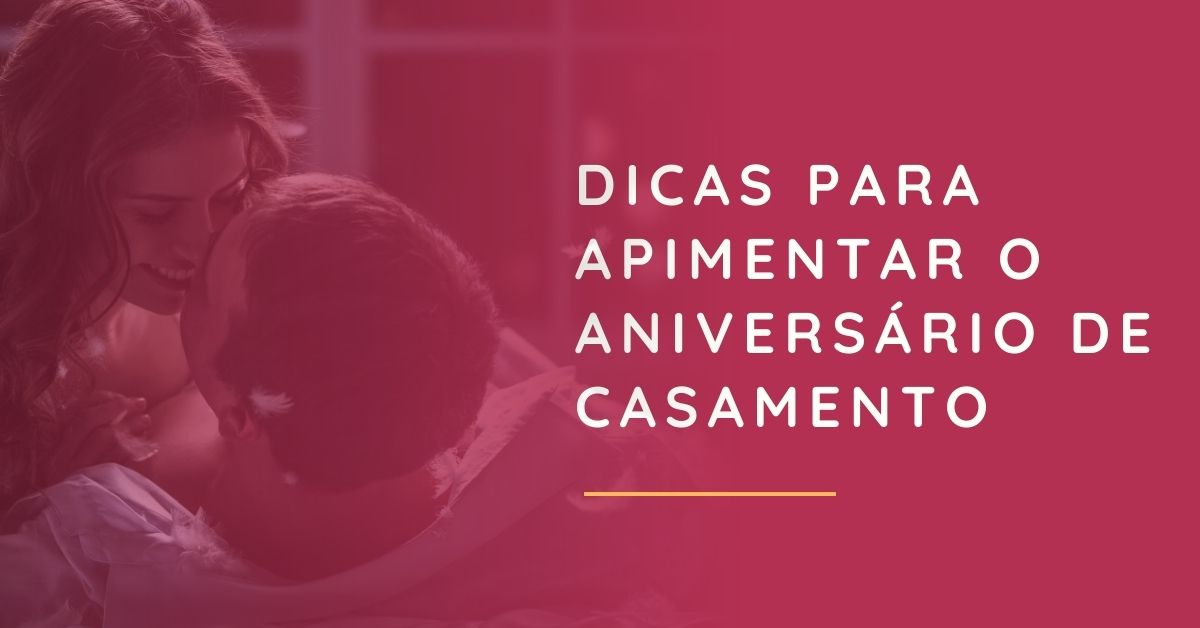 Dicas para apimentar o aniversário de casamento